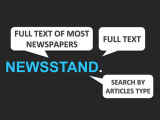 FULL TEXT
SEARCH BY
ARTICLES TYPE
NEWSSTAND.
FULL TEXT OF MOST
NEWSPAPERS
 