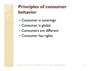 Principles of consumer
  behavior
        Consumer is sovereign
        Consumer is global
        Consumers are different...