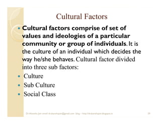 Cultural Factors
Cultural factors comprise of set of
values and ideologies of a particular
community or group of individua...