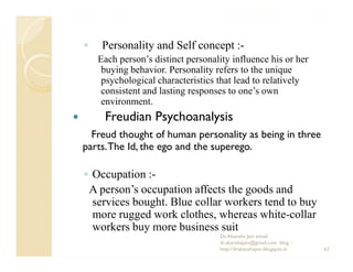 ◦    Personality and Self concept :-
    Each person’s distinct personality influence his or her
     buying behavior. Per...