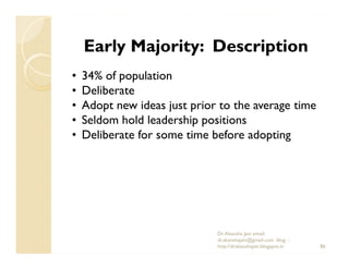 Early Majority: Description
•   34% of population
•   Deliberate
•   Adopt new ideas just prior to the average time
•   Se...