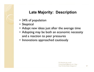 Late Majority: Description

• 34% of population
• Skeptical
• Adopt new ideas just after the average time
• Adopting may b...