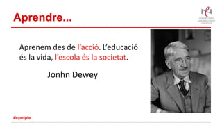 Aprendre...
Jonhn Dewey
#cpnlple
 