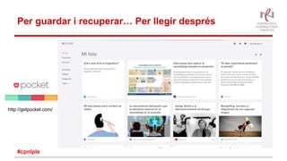Per guardar i recuperar… Per llegir després
http://getpocket.com/
#cpnlple
 