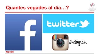 Quantes vegades al dia…?
#cpnlple
 