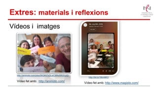 Extres: materials i reflexions
Vídeos i imatges
http://animoto.com/play/0KQKt7vQLsiC8MxRROfJJQ
Vídeo fet amb: http://animoto.com/
http://bit.ly/1I6mMK3
Vídeo fet amb: http://www.magisto.com/
 