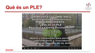 Què és un PLE?
#cpnlple
 