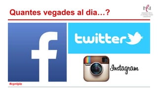 Quantes vegades al dia…?
#cpnlple
 