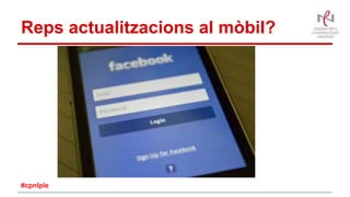 Reps actualitzacions al mòbil?
#cpnlple
 