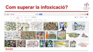Com superar la infoxicació?
#cpnlple
 