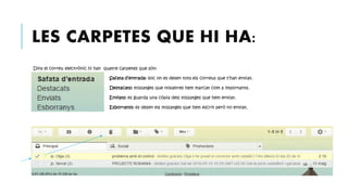 LES CARPETES QUE HI HA:
Dins el correu electrònic hi han quatre carpetes que són:
Safata d’entrada: lloc on es desen tots ...