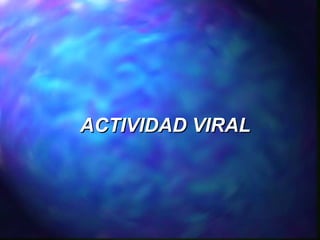 ACTIVIDAD VIRAL

 