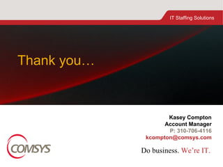 Thank you… Kasey Compton Account Manager P: 310-706-4116 [email_address] 