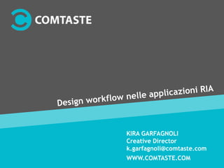 WWW.COMTASTE.COM
KIRA GARFAGNOLI
Creative Director
k.garfagnoli@comtaste.com
 