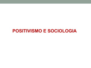 POSITIVISMO E SOCIOLOGIA

 