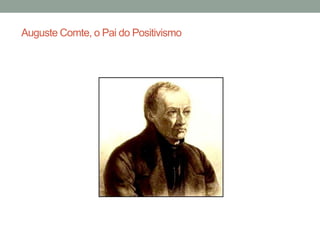 Auguste Comte, o Pai do Positivismo

 