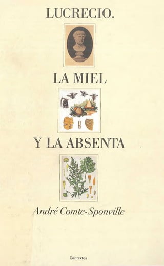 LUCRECIO.
LA MIEL
Y LA ABSENTA
André Comte-Sponville
Contextos
 