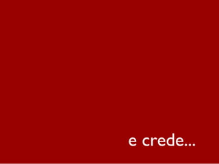 e crede...
 