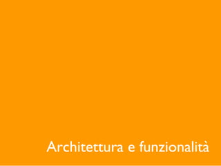 Architettura e funzionalità
 