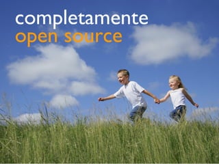 completamente
open source
 