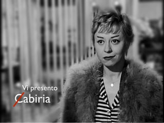 Vi presento
Cabiria
 