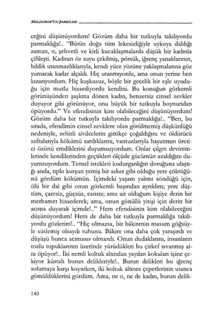MALDoROR'UNŞARKILARI-----------------
ceğini düşünüyordum! Gözüm daha bir tutkuyla takılıyordu
parmaklığa! .. "Bütün doğa tüm lekesizliğiyle uykuya daldığı
zaman, o, şehvetli ve kirli kucaklaşmalarda düşük bir kadınla
çiftleşti. Kadının öz suyu çekilmiş, pörsük, iğrenç yanaklarının,
bildik utanmazlıklarıyla, kendi yüce yüzüne yaklaşmalarına göz
yumacak kadar alçaldı. Hiç utanmıyordu, ama onun yerine ben
kızarıyordum. Hiç kuşkusuz, böyle bir gecelik bir eşle uyudu-
ğu için mutlu hissediyordu kendini. Bu konuğun görkemli
görünüşünden şaşkına dönen kadın, benzersiz cinsel zevkler
duyuyor gibi görünüyor, onu büyük bir· tutkuyla boynundan
öpüyordu." Ve efendisinin kim olabileceğini düşünüyordum!
Gözüm daha bir tutkuyla takılıyordu parmaklığa!.. "Ben, bu
sırada, efendimin cinsel zevklere olan görülmemiş düşkünlüğü
nedeniyle, zehirli sivilcelerin gittikçe çoğaldığını ve öldürücü
safralarıyla kökümü sardıklarını, vantuzlarıyla hayatımın üreti-
ci özünü emdiklerini duyumsuyordum. Onlar çılgın devinim-
lerinde kendilerinden geçtikleri ölçüde gücümün azaldığını du-
yumsuyordum. Tensel istekleri kudurganlığın doruğuna ulaştı­
ğı anda, tıpkı kurşun yemiş bir asker gibi olduğu yere çöktüğü­
nü gördüm kökümün. İçimdeki yaşam yalımı söndüğü için,
ölü bir dal gibi onun görkemli başından ayrıldım; yere düş­
tüm, çaresiz, güçsüz, cansız; ama ait olduğum kişiye derin bir
merhamet hissederek; ama, onun gönüllü yitişi için derin bir
acıma duyarak içimde!.." Hem efendisinin kim olabileceğini
düşünüyordum! Hem de daha bir tutkuyla parmaklığa takılı­
yordu gözlerim!.. "Hiç olmazsa, bir bakirenin masum göğsüy­
le süslemiş olsaydı ruhunu. Bakire ona daha çok yaraşırdı ve
düşüşü bunca acımasız olmazdı. Onun dudaklarını, insanların
tozlu topuklarının üzerinde yürüdükleri bu çirkef sıvanmış al-
nı öpüyor!.. İki nemli koltuk altından yayılan kokuları içine çe-
kiyor küstah burun delikleriyle!.. Burun delikleri bu iğrenç
solumaya karşı koyarken, iki koltuk altının çeperlerinin utanca
gömüldüklerini gördüm. Ama, ne o, ne de kadın, burun delik-
140
 