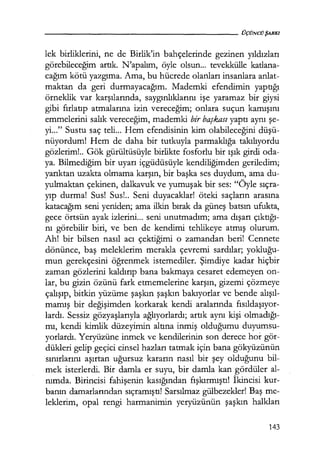 - - - - - - - - - - - - - - - - - - - - ÜÇÜNCÜŞARKI
lek birliklerini, ne de Birlik'in bahçelerinde gezinen yıldızları
görebileceğim artık. N'apalım, öyle olsun... tevekkülle katlana-
cağım kötü yazgıma. Ama, bu hücrede olanları insanlara anlat-
maktan da geri durmayacağım. Mademki efendimin yaptığı
örneklik var karşılarında, saygınlıklarını işe yaramaz bir giysi
gibi fırlatıp atmalarına izin vereceğim; onlara suçun kamışını
emmelerini salık vereceğim, mademki bir başkası yaptı aynı şe­
yi..." Sustu saç teli... Hem efendisinin kim olabileceğini düşü­
nüyordum! Hem de daha bir tutkuyla parmaklığa takılıyordu
gözlerim!.. Gök gürültüsüyle birlikte fosforlu bir ışık girdi oda-
ya. Bilmediğim bir uyarı içgüdüsüyle kendiliğimden geriledim;
yarıktan uzakta olmama karşın, bir başka ses duydum, ama du-
yulmaktan çekinen, dalkavuk ve yumuşak bir ses: "Öyle sıçra­
yıp durma! Sus! Sus!.. Seni duyacaklar! öteki saçların arasına
katacağım seni yeniden; ama ilkin bırak da güneş batsın ufukta,
gece örtsün ayak izlerini... seni unutmadım; ama dışarı çıktığı­
nı görebilir biri, ve ben de kendimi tehlikeye atmış olurum.
Ah! bir bilsen nasıl acı çektiğimi o zamandan beri! Cennete
dönünce, baş meleklerim merakla çevremi sardılar; yokluğu­
mun gerekçesini öğrenmek istemediler. Şimdiye kadar hiçbir
zaman gözlerini kaldırıp bana bakmaya cesaret edemeyen on-
lar, bu gizin özünü fark etmemelerine karşın, gizemi çözmeye
çalışıp, bitkin yüzüme şaşkın şaşkın bakıyorlar ve bende alışıl­
mamış bir değişimden korkarak kendi aralarında fısıldaşıyor­
lardı. Sessiz gözyaşlarıyla ağlıyorlardı; artık aynı kişi olmadığı­
mı, kendi kimlik düzeyimin altına inmiş olduğumu duyumsu-
yorlardı. Yeryüzüne inmek ve kendilerinin son derece hor gör-
dükleri gelip geçici cinsel hazları tatmak için bana gökyüzünün
sınırlarını aşırtan uğursuz kararın nasıl bir şey olduğunu bil-
mek isterlerdi. Bir damla er suyu, bir damla kan gördüler al-
nımda. Birincisi fahişenin kasığından fışkırmıştı! İkincisi kur-
banın damarlarından sıçramıştı! Sarsılmaz gülbezekler! Baş me-
leklerim, opal rengi harmanimin yeryüzünün şaşkın halkları
143
 