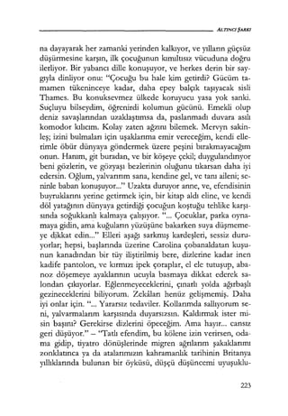 na dayayarak her zamanki yerinden kalkıyor, ve yılların güçsüz
düşürmesine karşın, ilk çocuğunun kımıltısız vücuduna doğru
ilerliyor. Bir yabancı dille konuşuyor, ve herkes derin bir say-
gıyla dinliyor onu: "Çocuğu bu hale kim getirdi? Gücüm ta-
mamen tükeninceye kadar, daha epey balçık taşıyacak sisli
Thames. Bu konuksevmez ülkede koruyucu yasa yok sanki.
Suçluyu bilseydim, öğrenirdi kolumun gücünü. Emekli olup
deniz savaşhrından uzaklaştımsa da, paslanmadı duvara asılı
komodor kılıcım. Kolay zaten ağzını bilemek. Mervyn sakin-
leş; izini bulmaları için uşaklarıma emir vereceğim, kendi elle-
rimle öbür dünyaya göndermek üzere peşini bırakmayacağım
onun. Hanım, git buradan, ve bir köşeye çekil; duygulandırıyor
beni gözlerin, ve gözyaşı bezlerinin oluğunu tıkarsan daha iyi
edersin. Oğlum, yalvarırım sana, kendine gel, ve tanı aileni; se-
ninle baban konuşuyor..." Uzakta duruyor anne, ve, efendisinin
buyruklarını yerine getirmek için, bir kitap aldı eline, ve kendi
döl yatağının dünyaya getirdiği çocuğun koştuğu tehlike karşı­
sında soğukkanlı kalmaya çalışıyor. "... Çocuklar, parka oyna-
maya gidin, am~ kuğuların yüzüşüne bakarken suya düşmeme­
ye dJ.kkat edin..." Elleri aşağı sarkmış kardeşleri, sessiz duru-
yorlar; hepsi, başlarında üzerine Carolina çobanaldatan kuşu­
nun kanadından bir tüy iliştirilmiş bere, dizlerine kadar inen
kadife pantolon, ve kırmızı ipek çoraplar, el ele tutuşup, aba-
noz döşemeye ayaklarının ucuyla basmaya dikkat ederek sa-
londan çıkıyorlar. Eğlenmeyeceklerini, çınarlı yolda ağırbaşlı
gezineceklerini biliyorum. Zekaları henüz gelişmemiş. Daha
iyi onlar için. "... Yararsız tedaviler. Kollarımda sallıyorum se-
ni, yalvarmalarım karşısında duyarsızsın. Kaldırmak ister mi-
sin başını? Gerekirse dizlerini öpeceğim. Ama hayır... cansız
geri düşüyor." - "Tatlı efendim, bu kölene izin verirsen, oda-
ma gidip, tiyatro dönüşlerinde migren ağrılarım şakaklarımı
zonklatınca ya da atalarımızın kahramanlık tarihinin Britanya
yıllıklarında bulunan bir öyküsü, düşçü düşüncemi uyuşuklu-
223
 