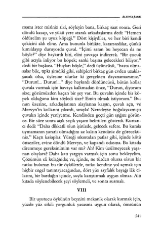 mamı ister misiniz sizi, söyleyin bana, birkaç saat sonra. Geri
döndü kasap, ve yükü yere atarak arkadaşlarına dedi: "Hemen
öldürelim şu uyuz köpeği." Dört kişiydiler, ve her biri kendi
çekicini aldı eline. Ama bununla birlikte, kararsızdılar, çünkü
kımıldayıp duruyordu çuval. "İçimi saran bu heyecan da ne
böyle?" diye haykırdı biri, elini yavaşça indirerek. "Bir çocuk
gibi acıyla inliyor bu köpek; sanki başına gelecekleri biliyor."
dedi bir başkası. "Huyları böyle," dedi üçüncüsü, "hasta olma-
salar bile, tıpkı şimdiki gibi, sahipleri birkaç gün evden uzakla-
şacak olsa, öylesine ulurlar ki gerçekten dayanamazsınız."
"Durun!... Durun!..." diye haykırdı dördüncüsü, bütün kollar
çuvala vurmak için havaya kalkmadan önce, "Durun, diyorum
size; gözümüzden kaçan bir şey var. Bu çuvalın içinde bir kö-
pek olduğunu kim söyledi size? Emin olmak istiyorum." Bu-
nun üzerine, arkadaşlarının alaylarına karşın, çuvalı açtı, ve
Mervyn'in kollarını çıkardı, sırayla! Neredeyse boğulayazmıştı
çuvalın içinde yeniyetme. Kendinden geçti gün ışığını görün-
ce. Bir süre sonra açık seçik yaşam belirtileri gösterdi. Kurtarı­
cı dedi: "Daha dikkatli olun işinizde, gelecek sefere. Bu kurala
uymamanın yararlı olmadığını az kalsın kendiniz de görecekti-
niz." Kaçtı kasaplar. Yüreği sıkıntıdan patlar gibi, içinde kötü
önseziler, evine döndü Mervyn, ve kapandı odasına. Bu kıtada
direnmeye gereksinimim var mı? Ah! Kim üzülmeyecek yaşa­
nan olaylara? Daha katı yargıya varmak için sonu bekleyelim.
Çözümün eli kulağında; ve, içinde, ne türden olursa olsun bir
tutku bulunan bu tür öykülerde, tutku kendine yol açmak için
hiçbir engel tanımayacağından, dört yüz sayfalık bayağı lak ci-
lasını, bir bardağın içinde, suyla karıştırmak uygun olmaz. Altı
kıtada söylenebilecek şeyi söylemeli, ve sonra susmalı.
VIII
Bir uyutucu öykünün beynini mekanik olarak kurmak için,
yüzde yüz etkili yorgunluk yasasına uygun olarak, ömrünün
241
 