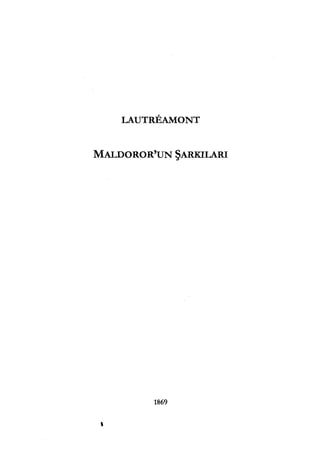 LAUTREAMONT
MALDOROR'UN ŞARKILARI
1869
'
 