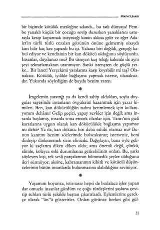 bir biçimde kötülük mesleğine adandı... bu tatlı dünyaya! Pem-
be yanaklı küçük bir çocuğu sevip dururken yanaklarını ustu-
rayla kesip koparmak isteyeceği kimin aklına gelir ve eğer Ada-
let'in türlü türlü cezaları gözünün önüne gelmemiş olsaydı
kim bilir kaç kez yapardı bu işi. Yalancı biri değildi, gerçeği ka-
bul ediyor ve kendisinin bir kan dökücü olduğunu söylüyordu.
İnsanlar, duydunuz mu? Bu titreyen kuş teleği kalemle de aynı
şeyi tekrarlamaktan utanmıyor. Sanki istençten de güçlü yet-
ke... Bir lanet! Yerçekimi yasalarına karşı koyabilir mi taş? Ola-
naksız. Kötülük, iyilikle bağlaşma yapmak isterse, olanaksız­
dır. Yukarıda söylediğim de buydu benim zaten.
*.İmgelemin yarattığı ya da kendi sahip oldukları, soylu duy-
gular sayesinde insanların övgülerini kazanmak için yazar ki-
mileri. Ben, kan dökücülüğün tadını betimlemek için kullanı­
yorum dehamı! Gelip geçici, yapay zevkler için değil; ama in-
sanla başlamış, insanla sona erecek olanlar için. Tanrı'nın gizli
kararlarına uygun olarak kan dökücülükle bağlaşma yapamaz
mı deha? Ya da, kan dökücü biri deha sahibi olamaz mı? Bu-
nun kanıtını benim sözlerimde bulacaksınız; isterseniz, beni
dinleyip dinlememek sizin elinizde. Bağışlayın, bana öyle geli-
yor ki saçlarım diken diken oldu; ama önemli değil, çünkü,
elimle, kolayca eski durumlarına getirebilirim onları. Bu, şarkı
söyleyen kişi, tek sesli parçalarının bilinmedik şeyler olduğunu
ileri sürmüyor; aksine, kahramanının kibirli ve kötücül düşün­
celerinin bütün insanlarda bulunmasına alabildiğine seviniyor.
Yaşamım boyunca, istisnasız hepsi de budalaca işler yapan
dar omuzlu insanlar gördüm ve çoğu türdeşlerini şaşkına çevi-
rip ruhları türlü şekilde baştan çıkarırlardı. Eylemlerine gerek-
çe olarak "ün"ü gösterirler. Onları görünce herkes gibi gül-
35
 