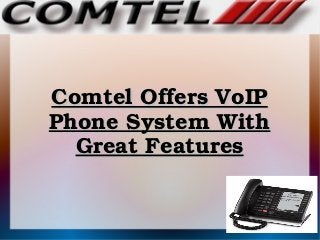 Comtel Offers VoIP Comtel Offers VoIP 
Phone System With Phone System With 
Great FeaturesGreat Features
 