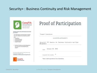 CompTIA Security+ ธนาพัฒน์ ลิ้มสายพรหม Tanapat Limsaiprom
Security+ : Business Continuity and Risk Management
 