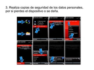 3. Realiza copias de seguridad de los datos personales,
por si pierdes el dispositivo o se daña.
 