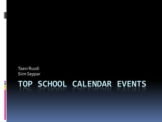 Top School calendar events Taavi RuudiSiim Seppar 