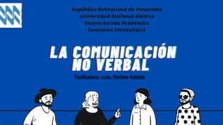 Facilitadora: Lcda. Marlene Galindo
República Bolivariana de Venezuela
Universidad Nacional Abierta
Vicerectorado Académico
Extensión Univesitaria
 