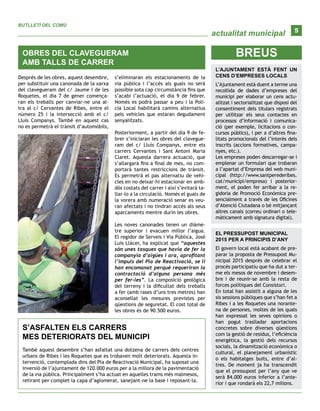 BREUS
actualitat municipal
BUTLLETÍ DEL COMÚ
5
OBRES DEL CLAVEGUERAM
AMB TALLS DE CARRER
Després de les obres, aquest desembre,
per substituir una canonada de la xarxa
del clavegueram del c/ Jaume I de les
Roquetes, el dia 7 de gener comença-
ran els treballs per canviar-ne una al-
tra al c/ Cervantes de Ribes, entre el
número 25 i la intersecció amb el c/
Lluís Companys. També en aquest cas
no es permetrà el trànsit d’automòbils,
s’eliminaran els estacionaments de la
via pública i l’accés als guals no serà
possible sota cap circumstància fins que
s’acabi l’actuació, el dia 9 de febrer.
Només es podrà passar a peu i la Poli-
cia Local habilitarà camins alternatius
pels vehicles que estaran degudament
senyalitzats.
Posteriorment, a partir del dia 9 de fe-
brer s’iniciaran les obres del clavegue-
ram del c/ Lluís Companys, entre els
carrers Cervantes i Sant Antoni Maria
Claret. Aquesta darrera actuació, que
s’allargarà fins a final de mes, no com-
portarà tantes restriccions de trànsit.
Es permetrà el pas alternatiu de vehi-
cles en no deixar-hi estacionar en amb-
dós costats del carrer i així s’evitarà ta-
llar-lo a la circulació. Només el guals de
la vorera amb numeració senar es veu-
ran afectats i no tindran accés als seus
aparcaments mentre durin les obres.
Les noves canonades tenen un diàme-
tre superior i evacuen millor l’aigua.
El regidor de Serveis i Via Pública, José
Luis Llácer, ha explicat que “aquestes
són unes tasques que havia de fer la
companyia d’aigües i ara, aprofitant
l’impuls del Pla de Reactivació, se li
han encomanat perquè requeriran la
contractació d’alguna persona més
per fer-les”. La composició geològica
del terreny i la dificultat dels treballs
a fer (amb rases d’uns tres metres) han
aconsellat les mesures previstes per
qüestions de seguretat. El cost total de
les obres és de 90.500 euros.
S’ASFALTEN ELS CARRERS
MES DETERIORATS DEL MUNICIPI
També aquest desembre s’han asfaltat una dotzena de carrers dels centres
urbans de Ribes i les Roquetes que es trobaven molt deteriorats. Aquesta in-
tervenció, contemplada dins del Pla de Reactivació Municipal, ha suposat una
inversió de l’ajuntament de 120.000 euros per a la millora de la pavimentació
de la via pública. Principalment s’ha actuat en aquelles trams més malmesos,
retirant per complet la capa d’aglomerat, sanejant-ne la base i reposant-la.
L’AJUNTAMENT ESTÀ FENT UN
CENS D’EMPRESES LOCALS
L’Ajuntament està duent a terme una
recollida de dades d’empreses del
municipi per elaborar un cens actu-
alitzat i sectorialitzat que disposi del
consentiment dels titulars registrats
per utilitzar els seus contactes en
processos d’informació i comunica-
ció (per exemple, licitacions o con-
cursos públics), i per a d’altres fina-
litats promocionals del l’interès dels
inscrits (accions formatives, campa-
nyes, etc.).
Les empreses poden descarregar-se i
emplenar un formulari que trobaran
a l’apartat d’Empresa del web muni-
cipal (http://www.santperederibes.
cat/municipi/empresa) i posterior-
ment, el poden fer arribar a la re-
gidoria de Promoció Econòmica pre-
sencialment a través de les Oficines
d’Atenció Ciutadana o bé mitjançant
altres canals (correu ordinari o tele-
màticament amb signatura digital).
EL PRESSUPOST MUNICIPAL
2015 PER A PRINCIPIS D’ANY
El govern local està acabant de pre-
parar la proposta de Pressupost Mu-
nicipal 2015 després de celebrar el
procés participatiu que ha dut a ter-
me els mesos de novembre i desem-
bre i de reunir-se amb la resta de
forces polítiques del Consistori.
En total han assistit a alguna de les
sis sessions públiques que s’han fet a
Ribes i a les Roquetes una norante-
na de persones, moltes de les quals
han expressat les seves opinions o
han pogut traslladar aportacions
concretes sobre diverses qüestions
com la gestió de residus, l’eficiència
energètica, la gestió dels recursos
socials, la dinamització econòmica o
cultural, el planejament urbanístic
o els habitatges buits, entre d’al-
tres. De moment ja ha transcendit
que el pressupost per l’any que ve
serà 84.000 euros inferior a l’ante-
rior i que rondarà els 22,7 milions.
 