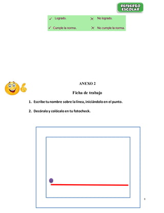 8
ANEXO 2
Ficha de trabajo
1. Escribe tunombre sobre lalínea, iniciándolo en el punto.
2. Decóraloy colócaloen tu fotocheck.
 