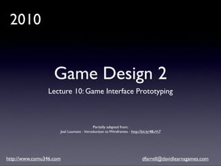 Game Design 2 (2010): Lecture 10 - Game Interface Prototyping