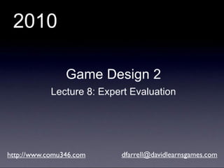 Game Design 2 (2010): Lecture 11 - Expert Evaluation Techniques