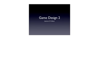 Game Design 2 ,[object Object]
