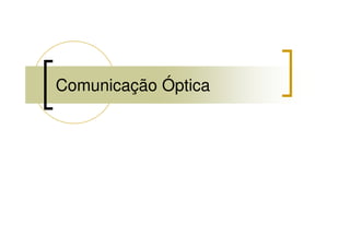 Comunicação Óptica
 