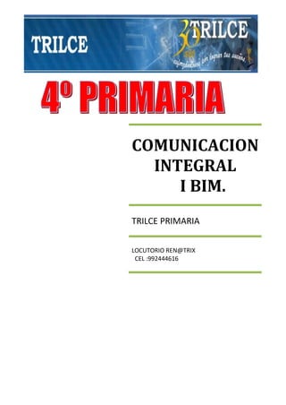 COMUNICACION
INTEGRAL
I BIM.
TRILCE PRIMARIA
LOCUTORIO REN@TRIX
CEL :992444616

 