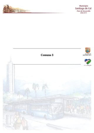 Plan de desarrollo 2008-2011 Comuna 3
Comuna 3
 