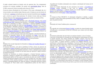 O poder comunal manteve-se durante cerca de quarenta dias. Seu esmagamento
revestiu-se de extrema crueldade. De acordo com aenciclopédia Barsa, mais de
20 000 communards foram executados pelas forças de Thiers.
O governo durou oficialmente de 26 de março a 28 de maio, enfrentando não só o
invasor alemão como também tropas francesas, pois a Comuna era um movimento de
revolta ante o armistício assinado pelo governo nacional (transferido para Versalhes)
após a derrota na guerra franco-prussiana. Os alemães tiveram ainda que libertar
militares franceses feitos prisioneiros de guerra para auxiliar na tomada de Paris.
Precedentes[editar | editar código-fonte]
A população francesa já havia enfrentado, após a Revolução Francesa, uma revolta
em Fevereiro de 1848, responsável por destituir o "rei burguês" Luís Filipe d'Orleans,
dando fim à monarquia de Julho e instaurando a Segunda República Francesa.
Entretanto, após um golpe de estado por Luís Bonaparte, conhecido como "O Outro
18 de Brumário", Bonaparte instaurou o Segundo Império Francês e proclamou-se
Napoleão III. No governo de Napoleão III, a França envolveu-se em atritos constantes
com a Prússia, relacionados à sucessão espanhola (veja Guerra franco-prussiana).
Com um telegrama falsificado por Otto Von Bismarck, extremamente ofensivo ao
povo francês, Napoleão III declarou guerra à Prússia.
No entanto, o exército prussiano estava mais bem preparado, vencendo facilmente os
franceses. O imperador francês foi feito prisioneiro em Sedan. Com isso, foi
proclamada aTerceira República Francesa legitimando um governo provisório de
defesa nacional para o qual Louis Adolphe Thiers foi eleito presidente.
O armistício e a Comuna[editar | editar código-fonte]
Wilhelm I foi coroado Imperador da Alemanha no Palácio de Versalhes.Bismarck ao
centro, de branco.
O Governo Provisório, com sede na prefeitura de Paris, iniciou um processo de
capitulação da França entregando a maior parte de seu exército permanente bem como
suas armas a contragosto da população parisiense. O único contingente agora armado
era a Guarda Nacional, formada em sua maior parte por operários e alguns membros
da pequena burguesia.
Convictos na resistência ao exército estrangeiro, a Guarda Nacional assaltou a
prefeitura e expulsou os membros da assembleia que se instalariam em Versalhes. A
administração pública de Paris agora se encontrava nas mãos do Comitê Central da
Guarda Nacional que manteria conversações com Versalhes até 18 de março, quando
o presidente Thiers mandou desarmar a Guarda Nacional numa operação sigilosa
durante a madrugada daquele dia. Pegos de surpresa, a população parisiense expulsa
o contingente de Thiers dando início à independência política de Paris frente à
Assembleia de Versalhes culminando com a eleição e a declaração da Comuna em 26
e 28 de março.
Apesar da evidente disposição do povo parisiense em resistir, a Assembleia de
Versalhes acabou assinando a paz com os alemães. Num episódio
humilhante, Guilherme I, o soberano alemão, foi coroado imperador do Segundo
Reich na sala dos espelhos do Palácio de Versalhes.
Realizações da Comuna[editar | editar código-fonte]
A Comuna de Paris DECRETA: O alistamento obrigatório é abolido; a guarda
nacional é a única força militar permitida em Paris; todos os cidadãos válidos fazem
parte da guarda nacional.
Destruição da Coluna Vendôme pelos communards.
Por sugestão do revolucionárioGustave Courbet, as pedras da coluna decaída seriam
utilizadas para a reconstrução do hotel de la Monnaie, que a época servia de abrigo
para inválidos.
Ferramentas penhoradas são devolvidas aos operários durante o cerco à Comuna.
O governo revolucionário foi formado por uma federação de representantes de bairro
(a guarda nacional, uma milícia formada por cidadãos comuns). Uma das suas
primeiras proclamações foi a "abolição do sistema da escravidão do salário de uma
vez por todas". A guarda nacional se misturou aos soldados franceses, que se
amotinaram e massacraram seus comandantes. O governo oficial, que ainda existia,
fugiu, junto com suas tropas leais, e Paris ficou sem autoridade. O Comitê Central da
federação dos bairros ocupou este vácuo, e se instalou na prefeitura. O comitê era
formado por Blanquistas, membros da Associação Internacional dos
Trabalhadores, Proudhonistase uma miscelânea de indivíduos não-afiliados
politicamente, a maioria trabalhadores braçais, escritores e artistas.
Eleições foram realizadas, mas obedecendo à lógica da democracia direta em todos os
níveis da administração pública. A polícia foi abolida e substituída pela guarda
nacional. A educação foi secularizada, a previdência social foi instituída, uma
comissão de inquérito sobre o governo anterior foi formada, e se decidiu por trabalhar
no sentido da abolição da escravidão do salário. Noventa representantes foram eleitos,
mas apenas 25 eram trabalhadores e a maioria foi constituída de pequenos-burgueses.
Entretanto, os revolucionários eram maioria. Em semanas, a recém nomeada Comuna
de Paris introduziu mais reformas do que todos os governos nos dois séculos anteriores
combinados:
 