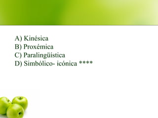 A) Kinésica
B) Proxémica
C) Paralingüística
D) Simbólico- icónica ****
 