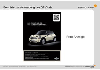 Folie: 8 • © comundus GmbH 16. Mai 2014 • www.comundus.com
Beispiele zur Verwendung des QR-Code
Print Anzeige
 