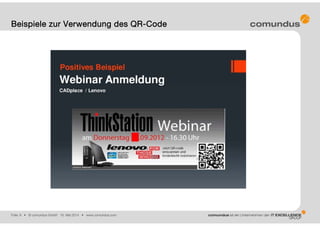 Folie: 9 • © comundus GmbH 16. Mai 2014 • www.comundus.com
Beispiele zur Verwendung des QR-Code
 