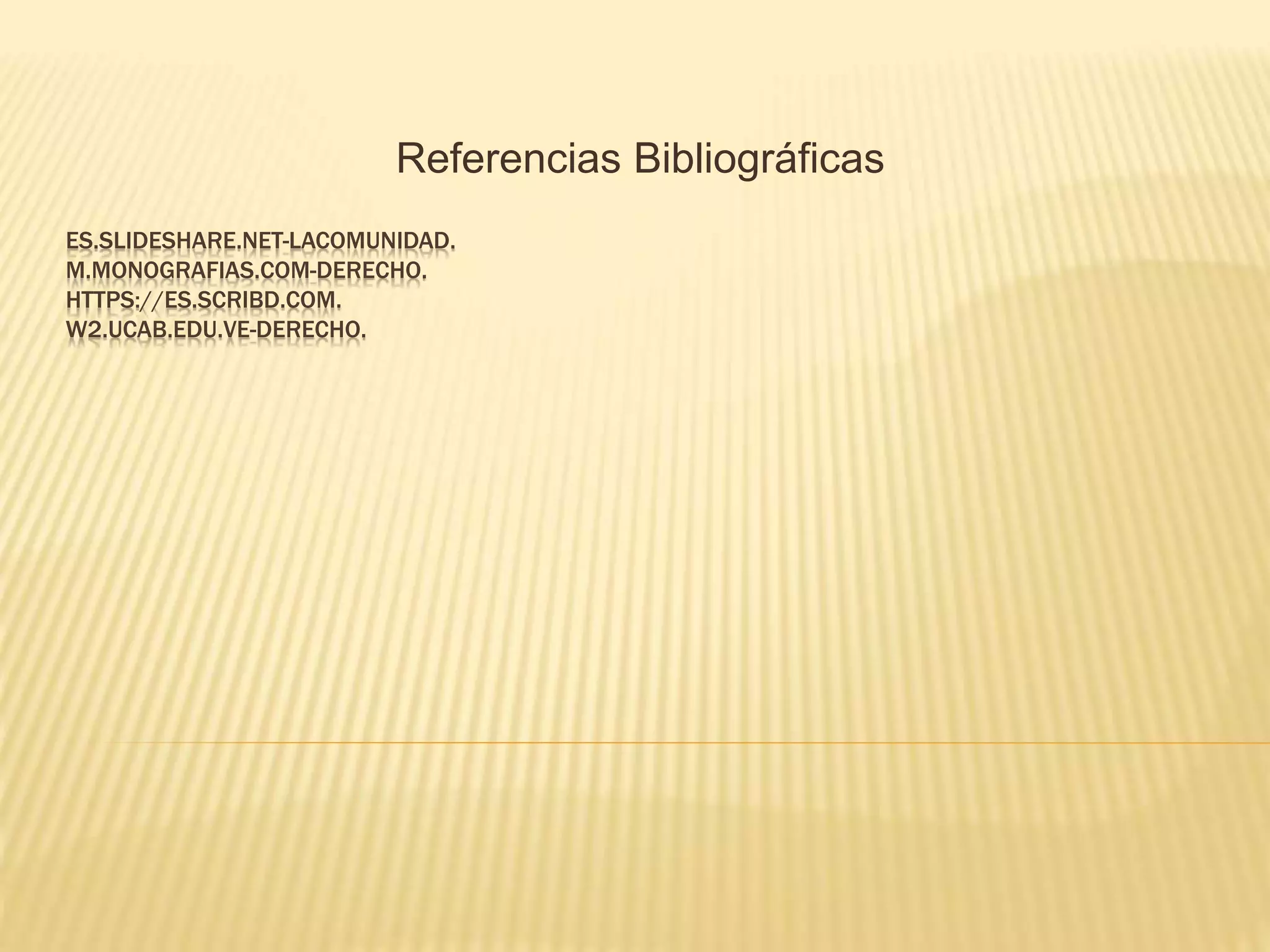 ES.SLIDESHARE.NET-LACOMUNIDAD.
M.MONOGRAFIAS.COM-DERECHO.
HTTPS://ES.SCRIBD.COM.
W2.UCAB.EDU.VE-DERECHO.
Referencias Bibliográficas
 