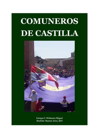 COMUNEROS
DE CASTILLA
Enrique F. Widmann-Miguel
IberInfo- Buenos Aires, 2013
 